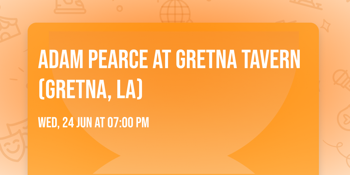 Adam Pearce at Gretna Tavern (Gretna, LA)
