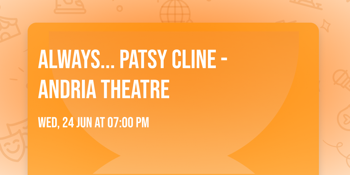 Always... Patsy Cline - Andria Theatre