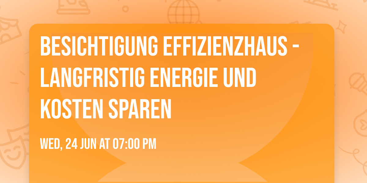 Besichtigung Effizienzhaus - Langfristig Energie und Kosten sparen