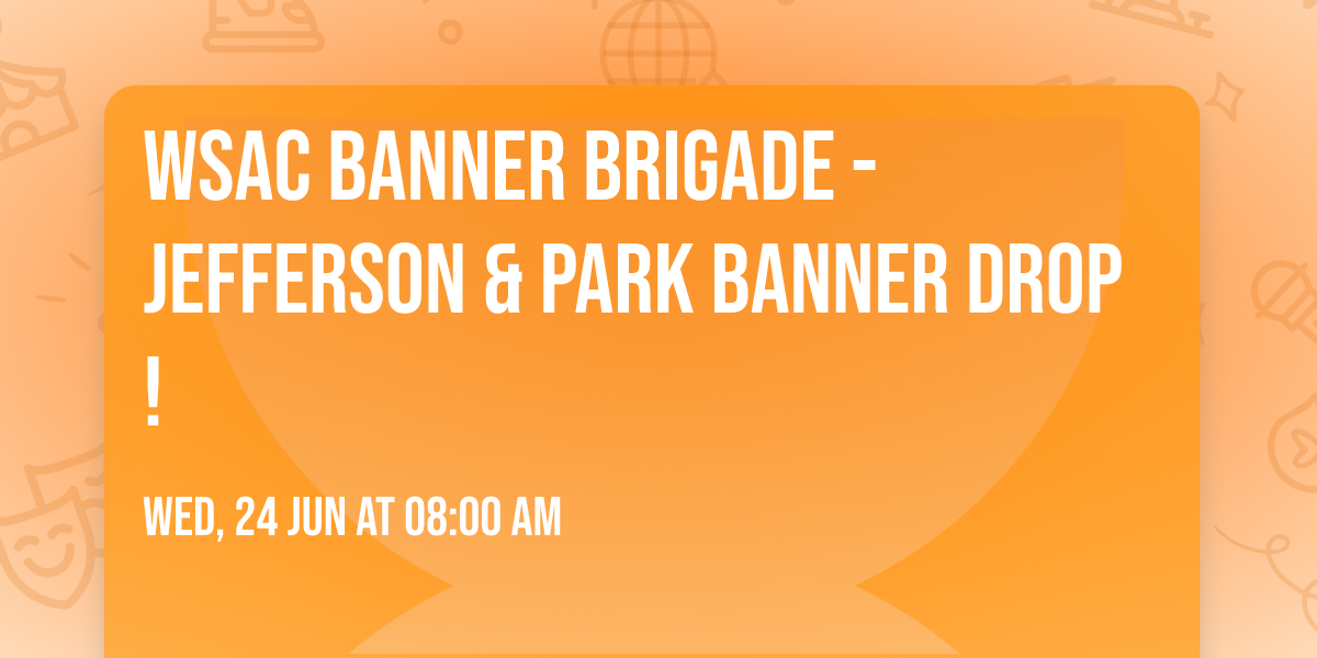 WSAC Banner Brigade - Jefferson & Park Banner Drop!