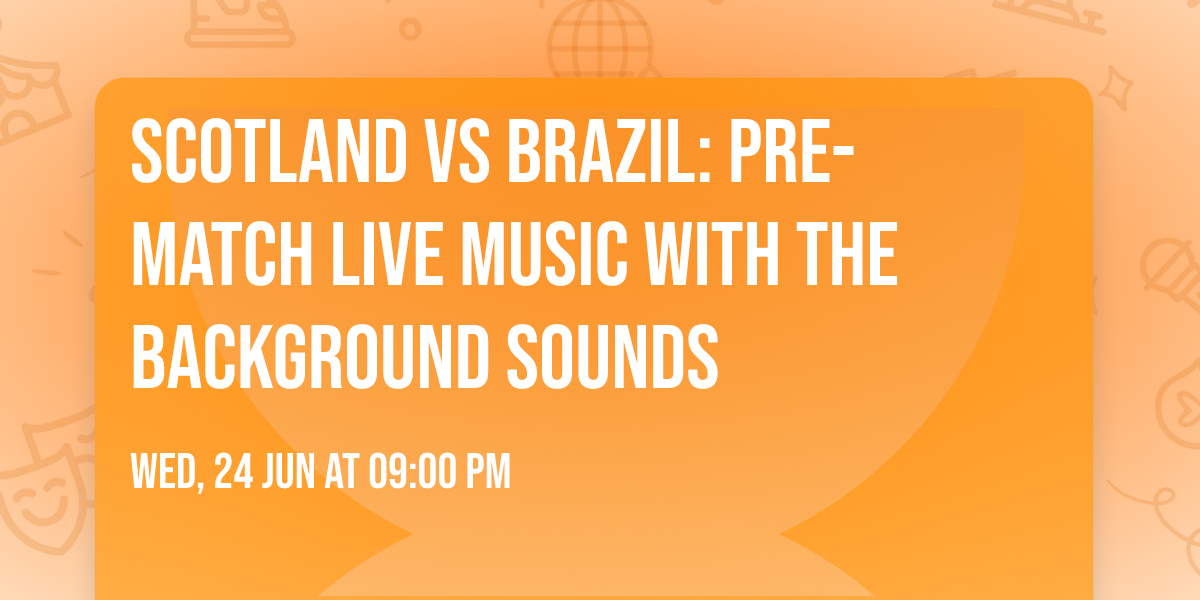 Scotland Vs Brazil: Pre-match Live Music with The Background Sounds