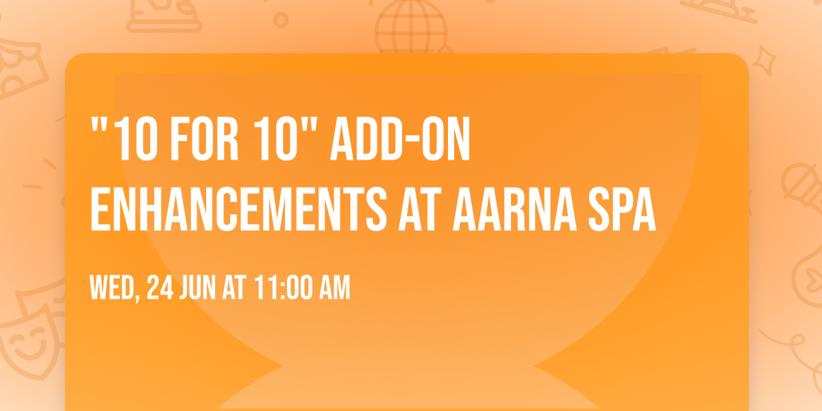 "10 for 10" Add-On Enhancements at Aarna Spa