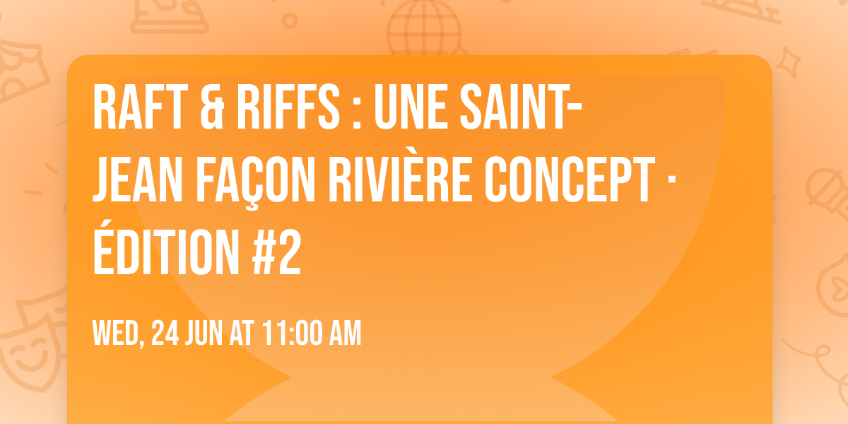 Raft & Riffs : Une Saint-Jean fa\u00e7on Rivi\u00e8re Concept \u00b7 \u00c9dition #2