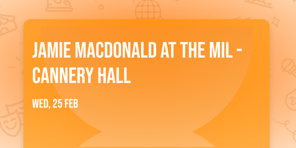 Jamie MacDonald at The Mil - Cannery Hall