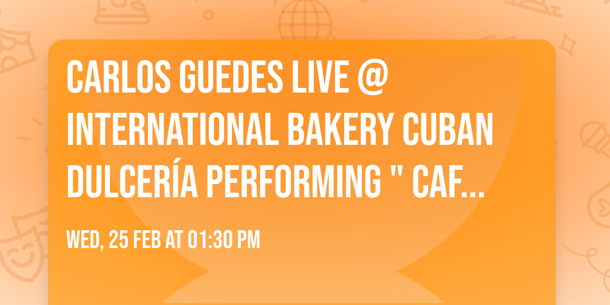 Carlos Guedes LIVE @ International Bakery Cuban Dulcer\u00eda performing "Cafecito con Pan"