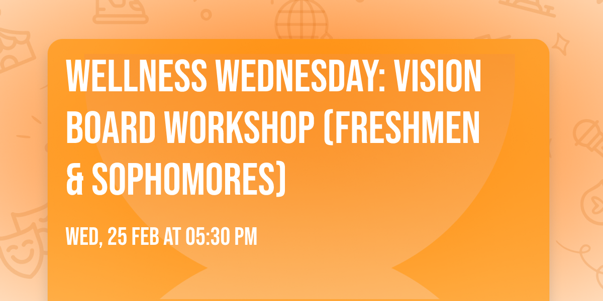 Wellness  Wednesday:  Vision Board  Workshop  (Freshmen &  Sophomores)