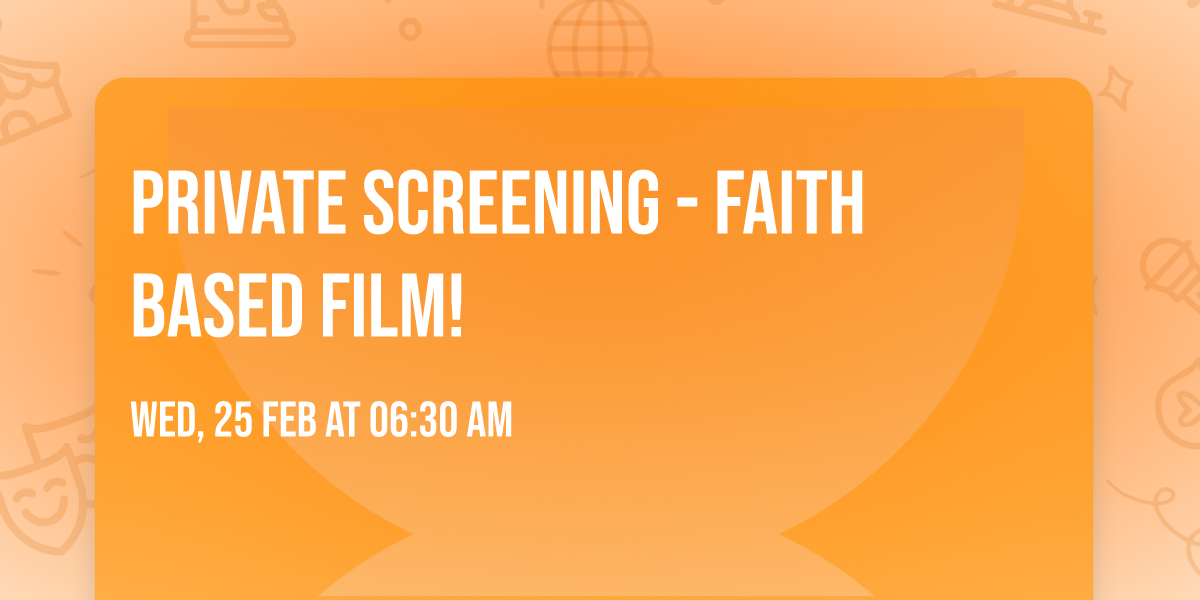 PRIVATE SCREENING - faith based film!