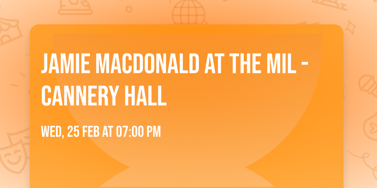 Jamie MacDonald at The Mil - Cannery Hall