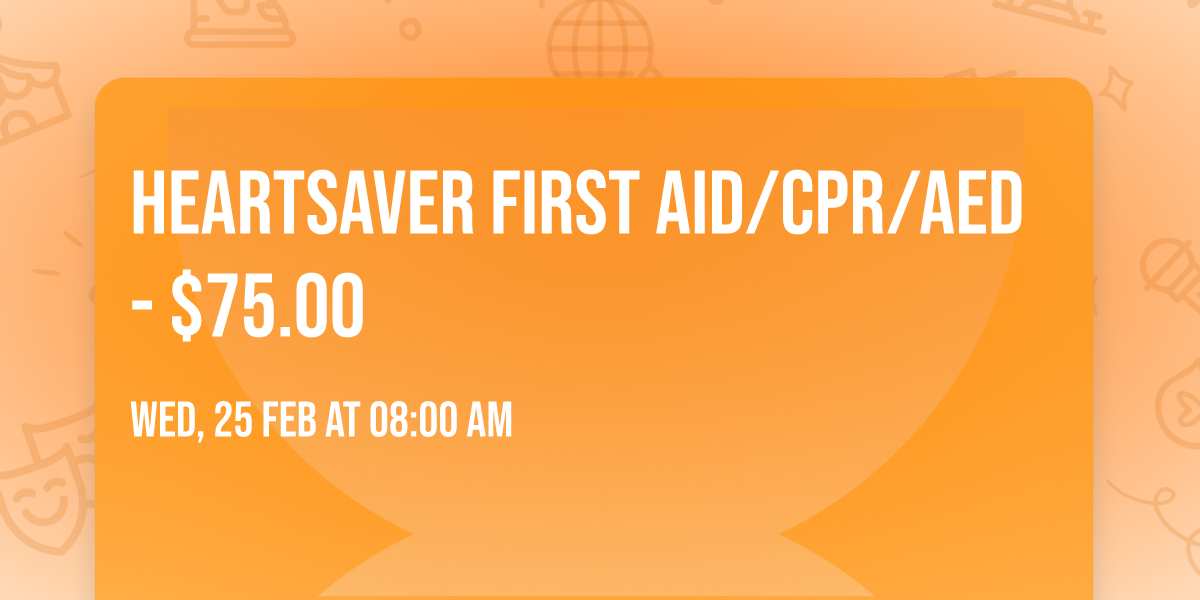 Heartsaver First Aid\/CPR\/AED - $75.00