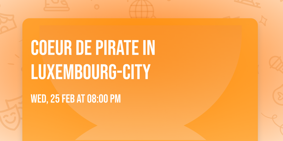 Coeur de pirate in Luxembourg-city
