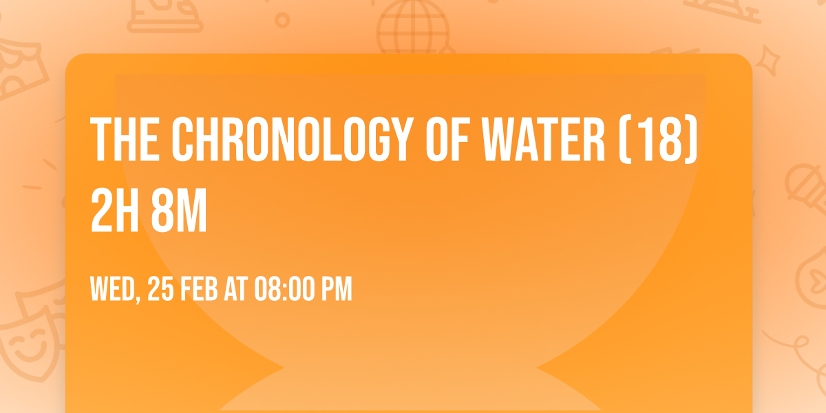 THE CHRONOLOGY OF WATER (18) 2h 8m