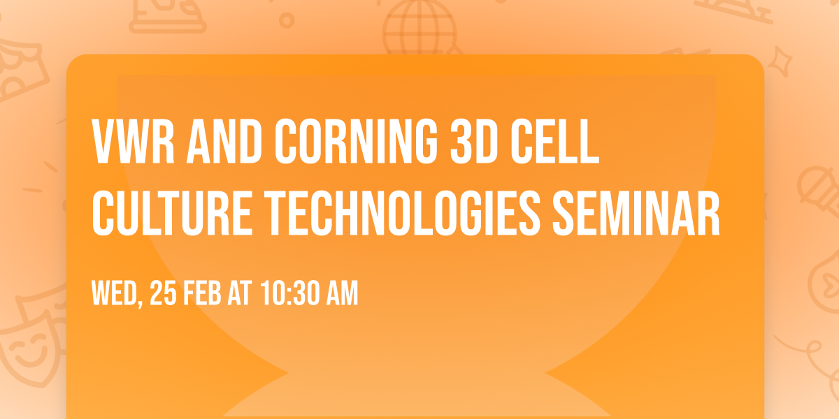 VWR and CORNING 3D Cell Culture Technologies Seminar
