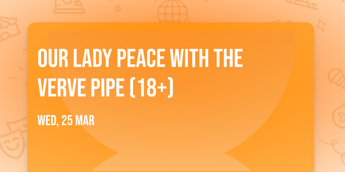 Our Lady Peace with The Verve Pipe (18+)