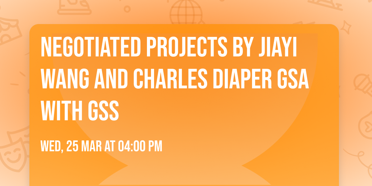 Negotiated Projects by Jiayi Wang and Charles Diaper GSA with GSS