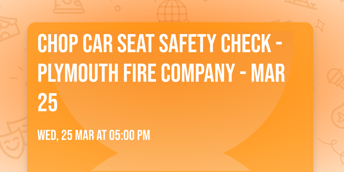 CHOP Car Seat Safety Check - Plymouth Fire Company - Mar 25