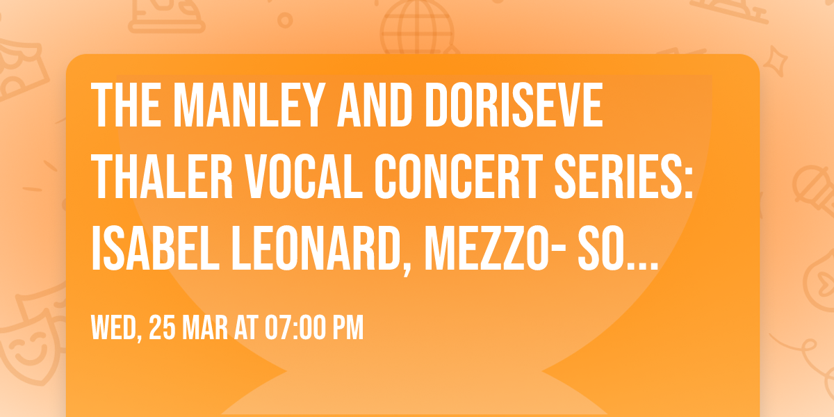 The Manley and Doriseve Thaler Vocal Concert Series: Isabel Leonard, mezzo-soprano