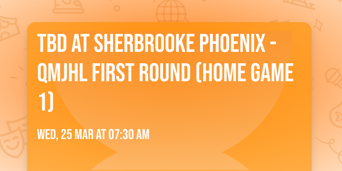 TBD at Sherbrooke Phoenix - QMJHL First Round (Home Game 1)