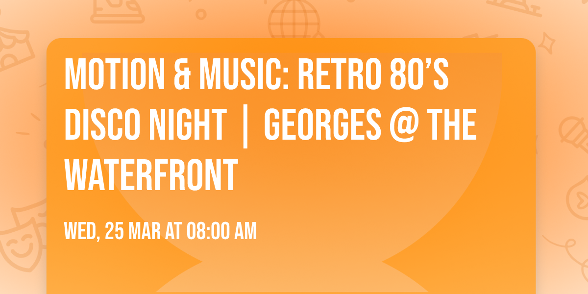 Motion & Music: Retro 80\u2019s Disco Night | georges @ The Waterfront