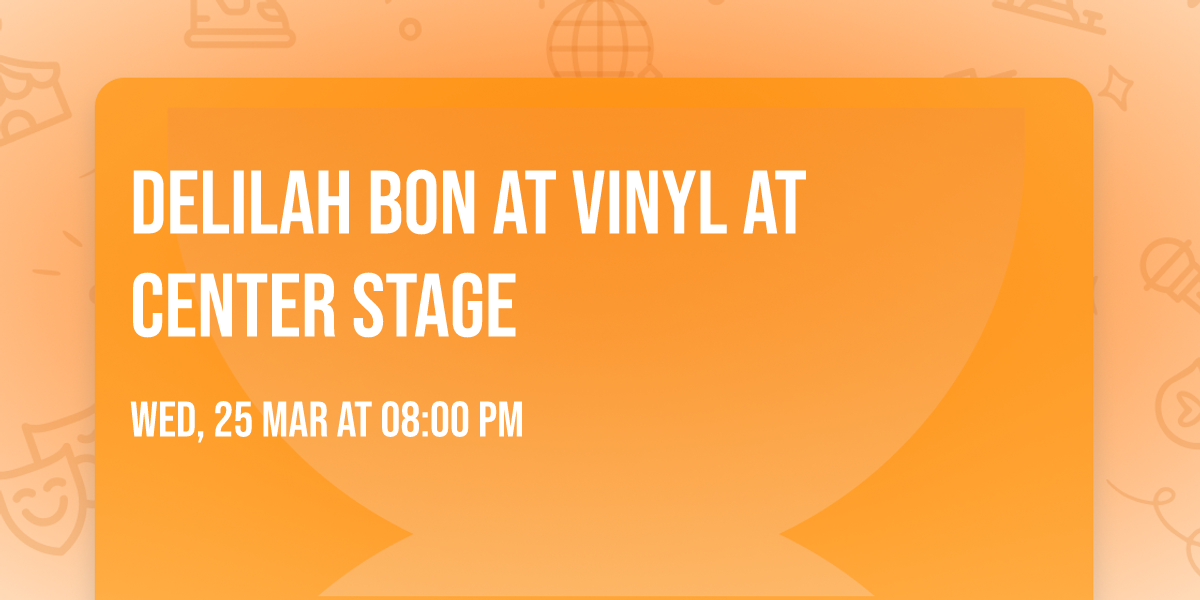 Delilah Bon at Vinyl at Center Stage