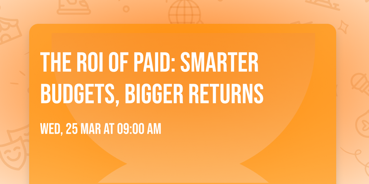 The ROI of Paid: Smarter Budgets, Bigger Returns