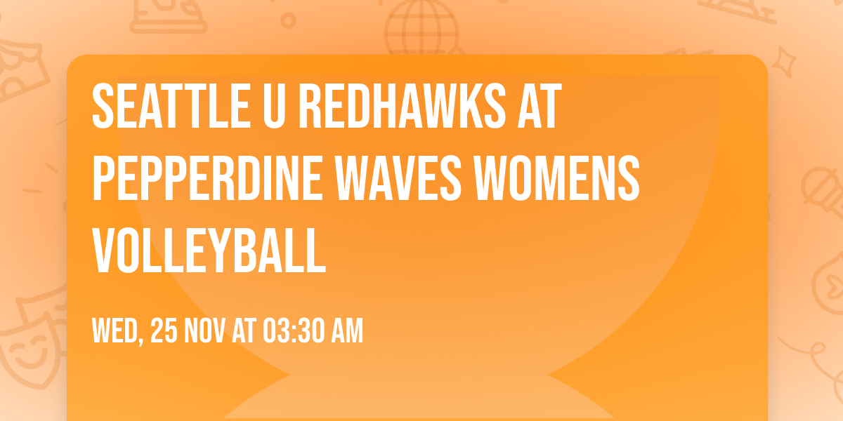 Seattle U Redhawks at Pepperdine Waves Womens Volleyball