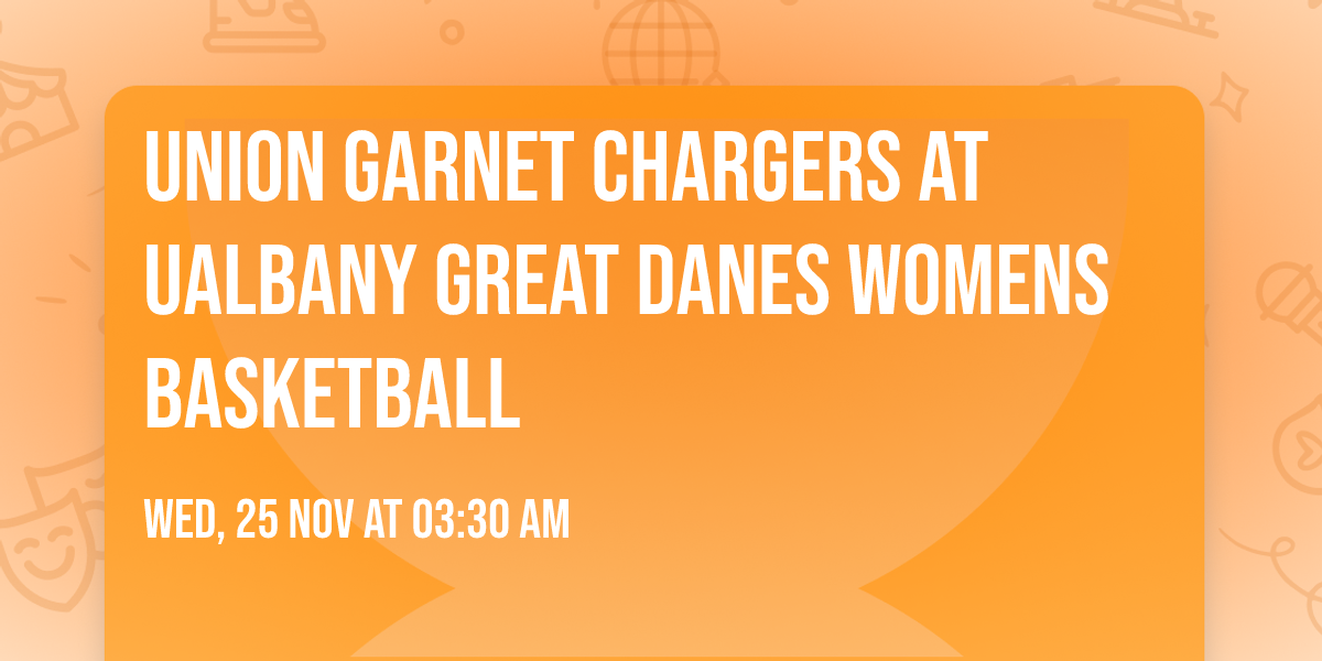 Union Garnet Chargers at UAlbany Great Danes Womens Basketball