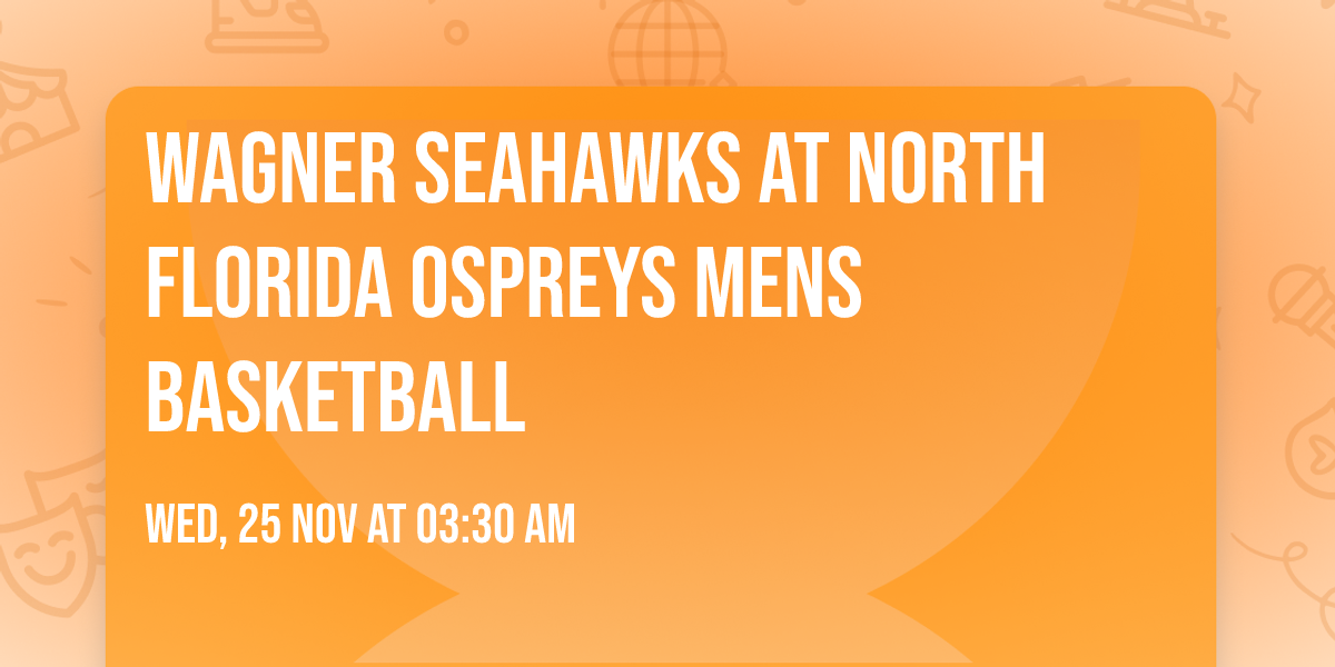 Wagner Seahawks at North Florida Ospreys Mens Basketball