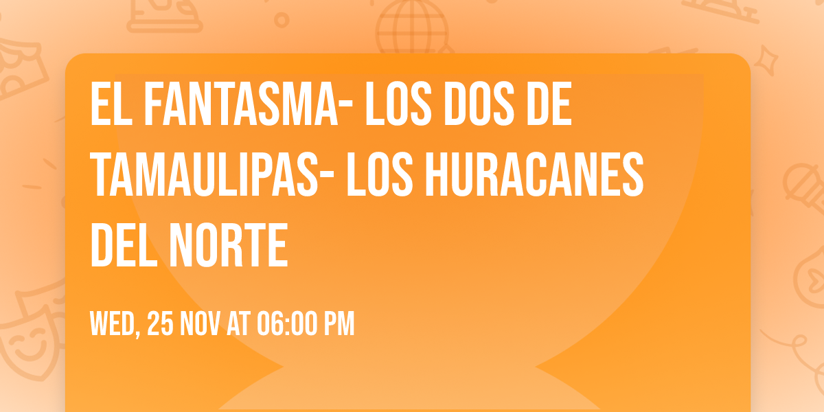 El Fantasma- Los Dos De Tamaulipas- Los Huracanes Del Norte