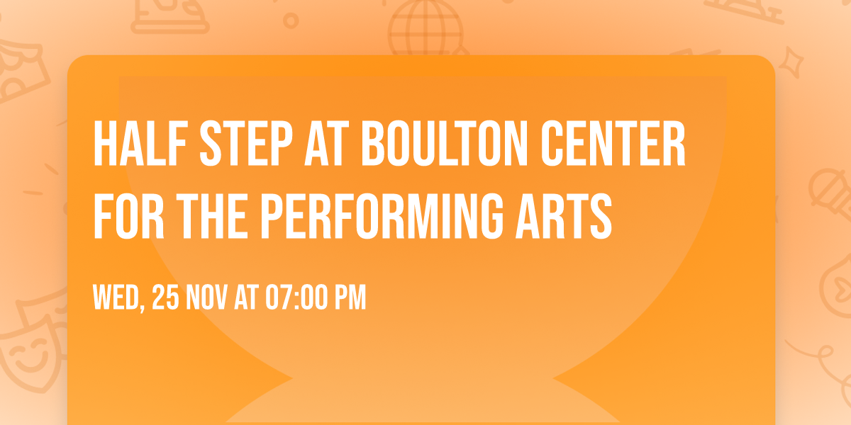 Half Step at Boulton Center for the Performing Arts