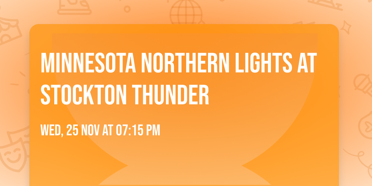 Minnesota Northern Lights at Stockton Thunder