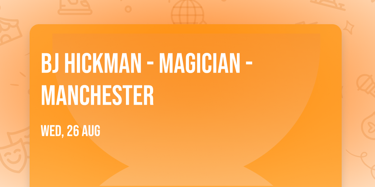 BJ Hickman - Magician - Manchester