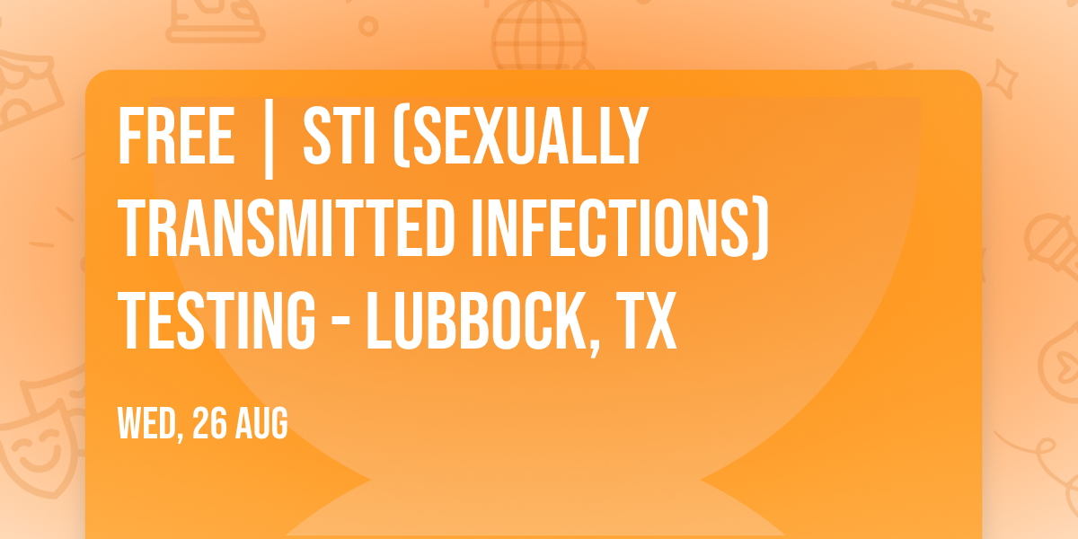 FREE | STI (SEXUALLY TRANSMITTED INFECTIONS) TESTING - LUBBOCK, TX