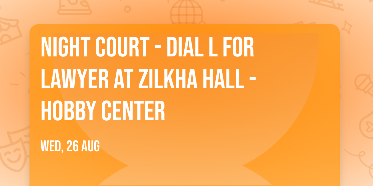 Night Court - Dial L for Lawyer at Zilkha Hall - Hobby Center