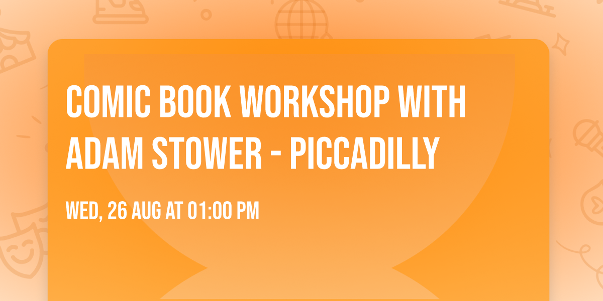 Comic Book Workshop with Adam Stower - Piccadilly