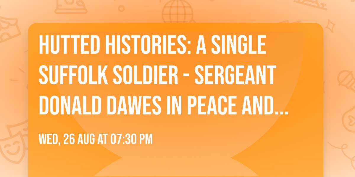 Hutted Histories: A Single Suffolk Soldier - Sergeant Donald Dawes in Peace and War