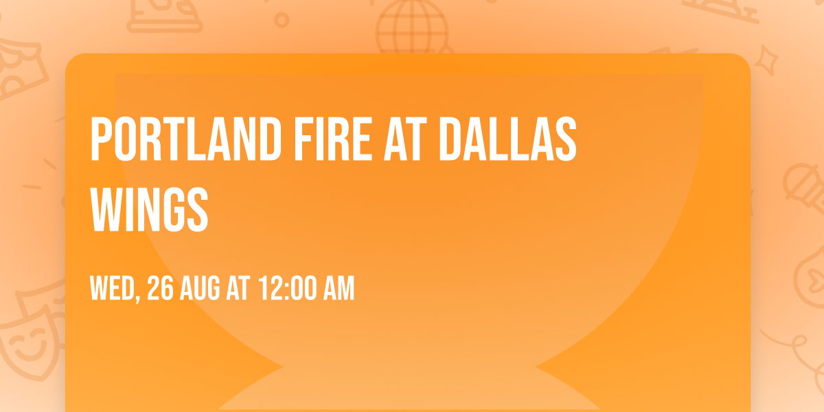 Portland Fire at Dallas Wings