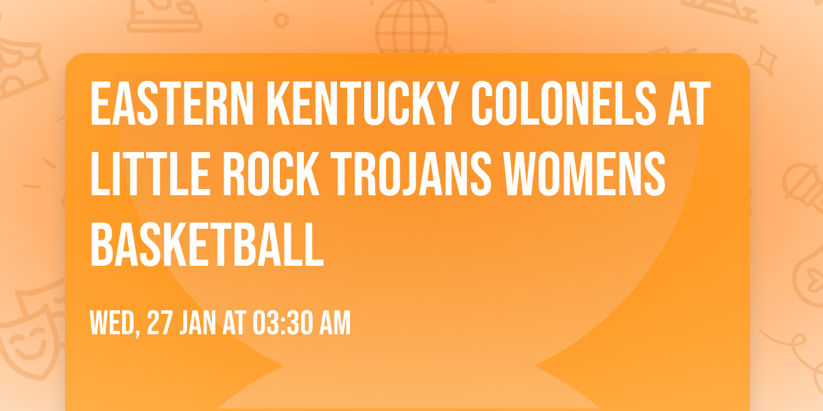 Eastern Kentucky Colonels at Little Rock Trojans Womens Basketball