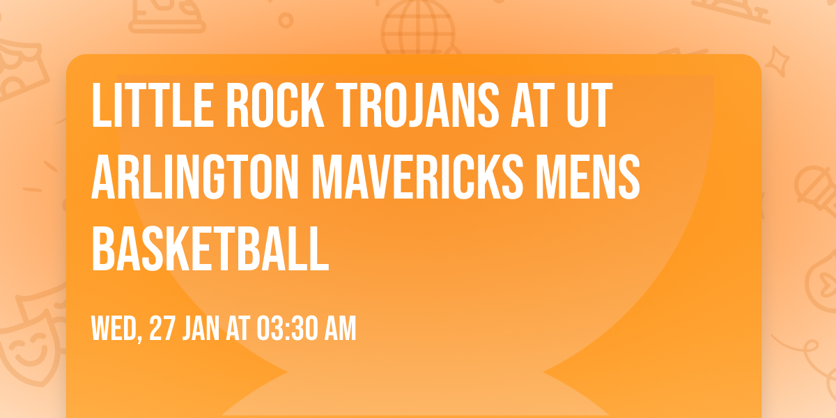 Little Rock Trojans at UT Arlington Mavericks Mens Basketball