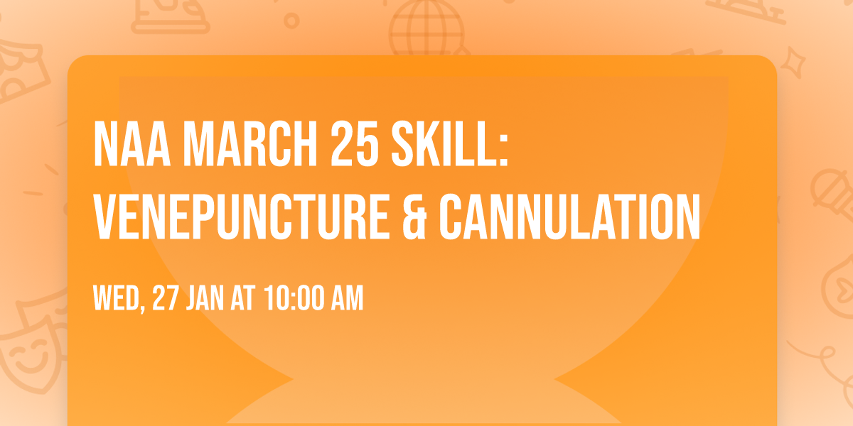 NAA March 25 Skill: Venepuncture & Cannulation