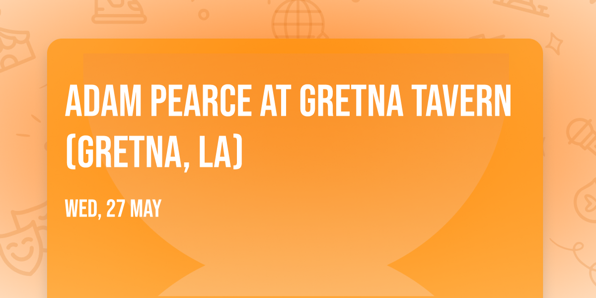 Adam Pearce at Gretna Tavern (Gretna, LA)