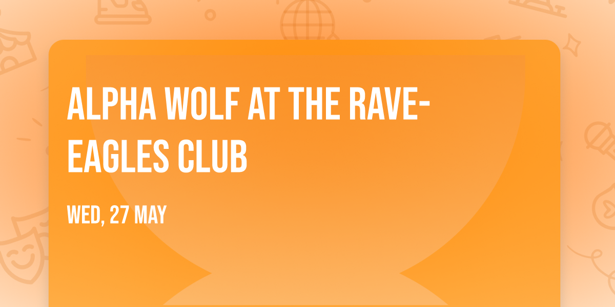 Alpha Wolf at The Rave-Eagles Club