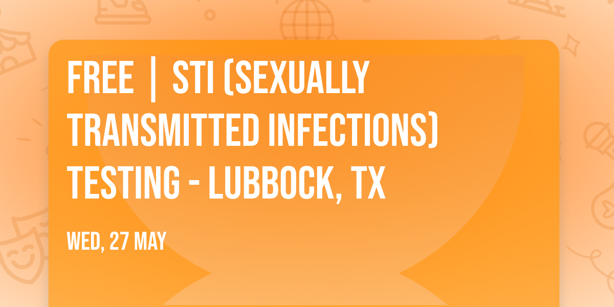 FREE | STI (SEXUALLY TRANSMITTED INFECTIONS) TESTING - LUBBOCK, TX