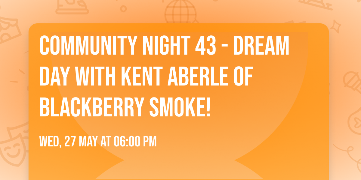 Community Night 43 - Dream Day with Kent Aberle of Blackberry Smoke!