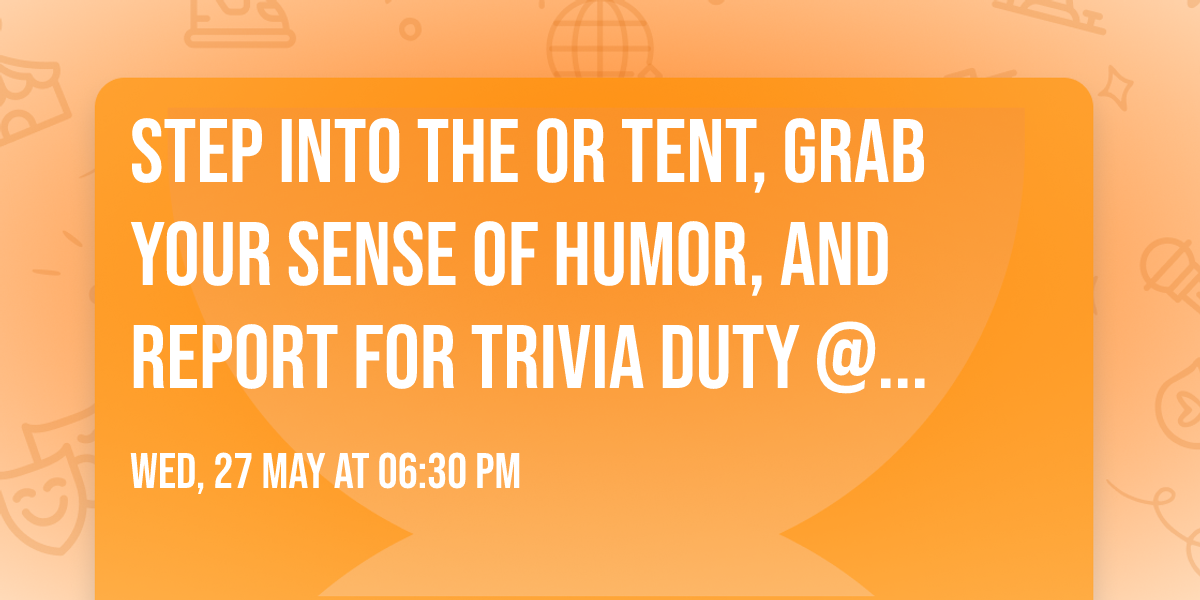 Step into the OR tent, grab your sense of humor, and report for trivia duty @ Poppin' Off \ud83e\ude96\ud83d\udcfa