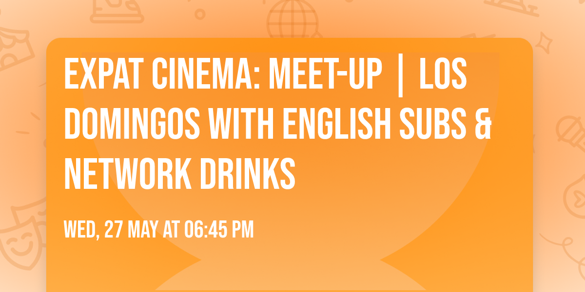 Expat Cinema: Meet-up | Los domingos with English subs & network drinks