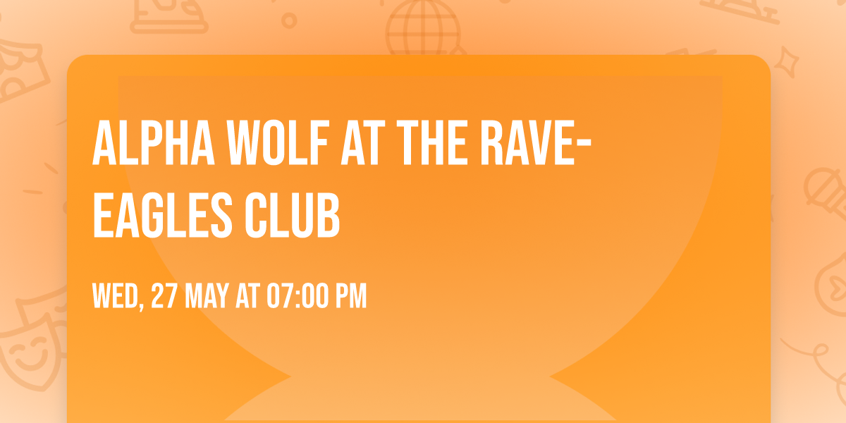 Alpha Wolf at The Rave-Eagles Club