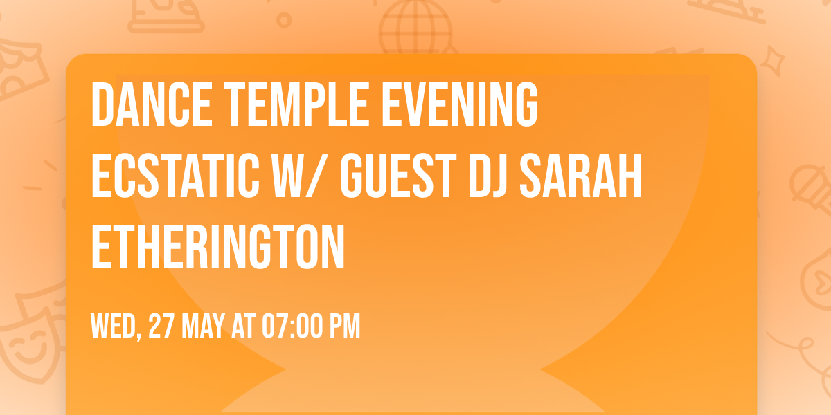 Dance Temple Evening Ecstatic w\/ guest DJ Sarah Etherington