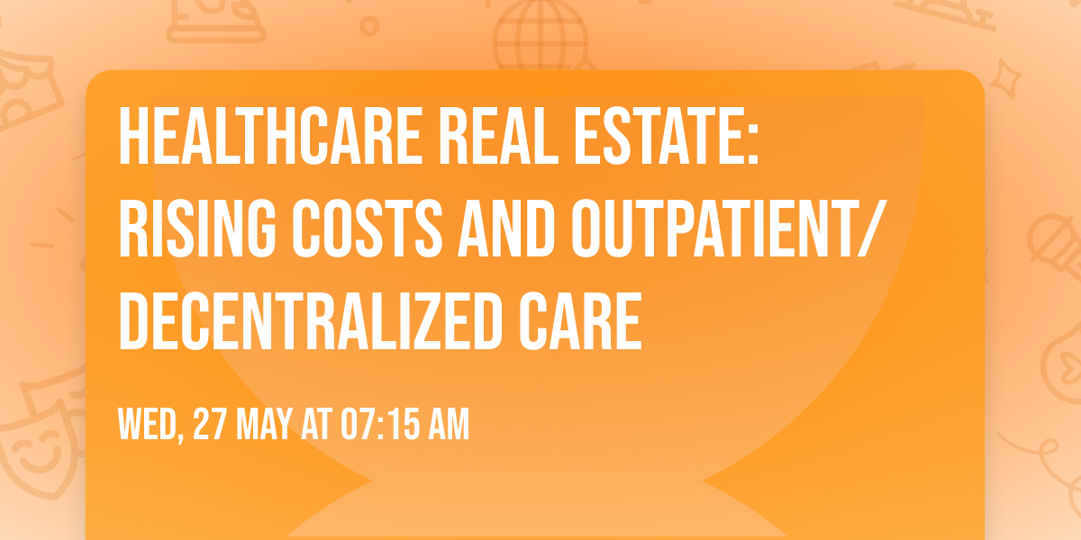 Healthcare Real Estate: Rising Costs and Outpatient\/Decentralized Care