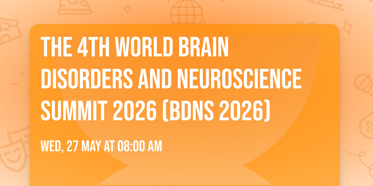 The 4th World Brain Disorders and Neuroscience Summit 2026    (BDNS 2026)