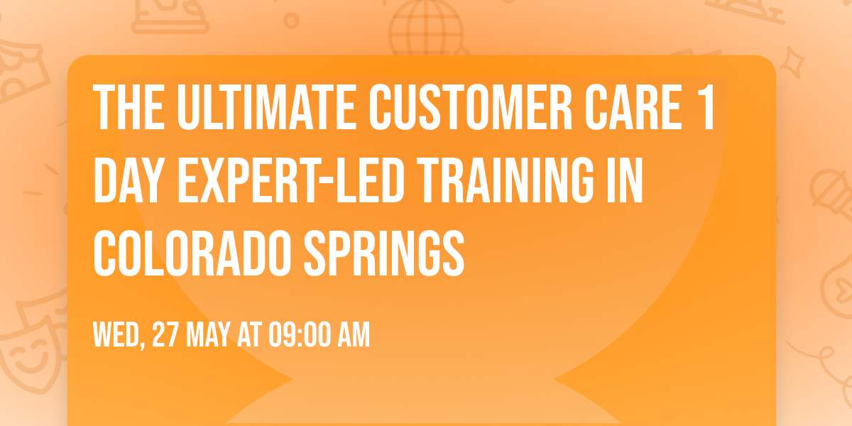The Ultimate Customer Care\u00ae 1 Day Expert-led Training in Colorado Springs